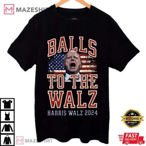 Balls To The Walz Harris Walz 2024 T Shirt 1