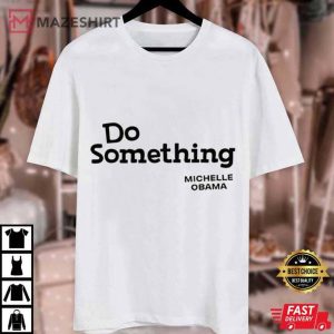 Do Something Michelle Obama T Shirt