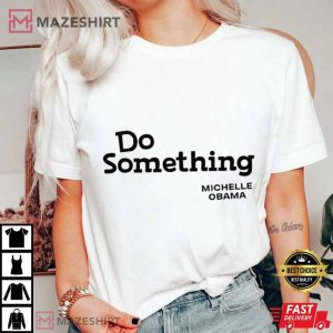 Do Something Michelle Obama T Shirt