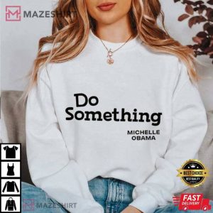 Do Something Michelle Obama T Shirt