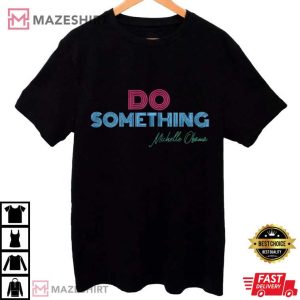 Do Something Michelle Obama T Shirt