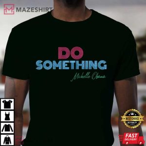 Do Something Michelle Obama T Shirt