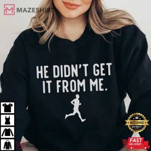 He Didn't Get It From Me Marathon Mom T Shirt (1)