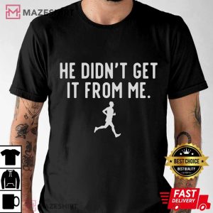 He Didn't Get It From Me Marathon Mom T Shirt (2)