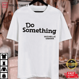 Do Something Michelle Obama DNC Speech T Shirt (3)
