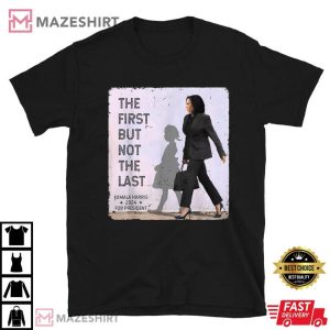 The First But Not The Last Kamala Harris 24 Madam President T Shirt (2)