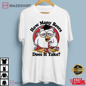 Owl How Many Beers Does It Take T Shirt