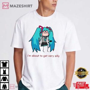 Hatsune Miku I'm About to Get Very Silly Funny Meme T Shirt (2)