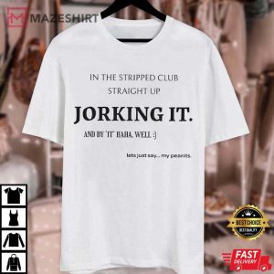 In the Stripped Club Straight Up Jorking It T Shirt (1)