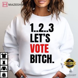 1 2 3 Let’s Vote Bitch Kamala Harris T Shirt (3)