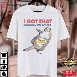 I Got That Dog In Me Hot Dog Funny Cat Meme T Shirt (3)