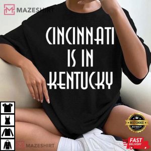 Cincinnati Is In Kentucky T Shirt (2)