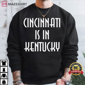 Cincinnati Is In Kentucky T Shirt (3)
