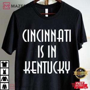 Cincinnati Is In Kentucky T Shirt (4)