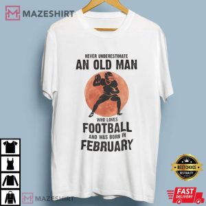 Old Man Who Loves Football And Was Born In February T Shirt (2)