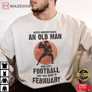 Old Man Who Loves Football And Was Born In February T Shirt (3)