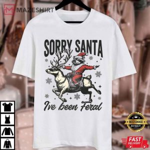 Sorry Santa I've Been Feral Funny Raccoon T Shirt (4)