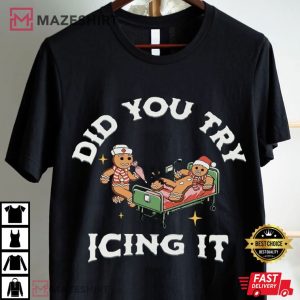 Christmas Nurse Gingerbread Did You Try Icing It T Shirt (3)