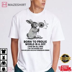 Born To Frolic World Is A Joy T Shirt (4)