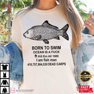 Fish Man Born To Swim Ocean Is A Fuck T Shirt (2)