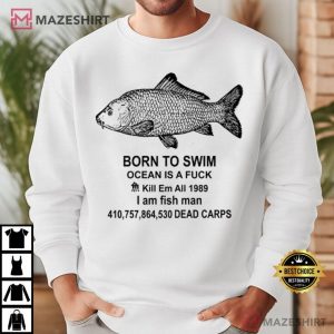 Fish Man Born To Swim Ocean Is A Fuck T Shirt (3)