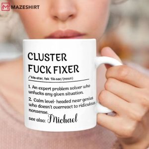 Cluster Fuck Fixer Problem Solver Custom Funny Office Mug (3)