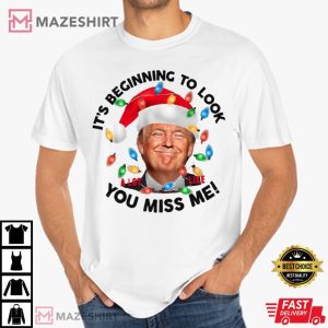 Trump Christmas It's Beginning To Look A Lot Like You Miss Me T Shirt (1)