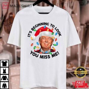 Trump Christmas It's Beginning To Look A Lot Like You Miss Me T Shirt (4)
