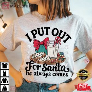 I Put Out For Santa He Always Comes Christmas T Shirt (3)