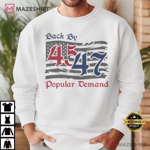 Trump 45 47 Back By Popular Demand T Shirt (3)