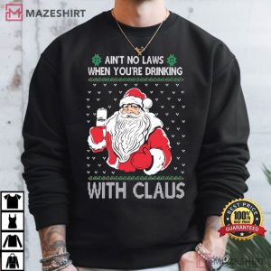 Santa Ain't No Laws When You're Drinking With Claus T Shirt (3)
