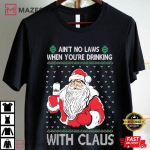 Santa Ain't No Laws When You're Drinking With Claus T Shirt (4)