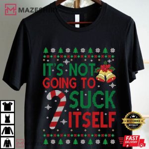 It's Not Going To Suck Itself Christmas Adult Humor T Shirt (4)