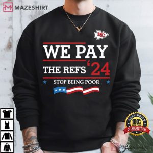 Kansas City Chiefs We Pay The Refs 24 Stop Being Poor T Shirt (1) Mazeshirt
