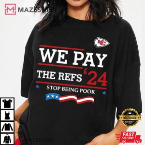 Kansas City Chiefs We Pay The Refs 24 Stop Being Poor T Shirt (3) Mazeshirt