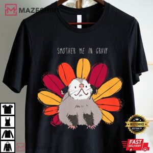 Turkey Day Thanksgiving Possum Smother Me In Gravy T Shirt (3)