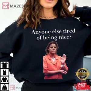 Aileen Wuornos Anyone Else Tired Of Being Nice T Shirt (2)