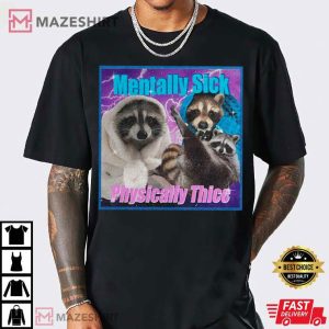 Funny Raccoon Meme Mentally Sick Physically Thicc T Shirt (2)