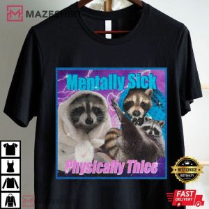 Funny Raccoon Meme Mentally Sick Physically Thicc T Shirt (4)