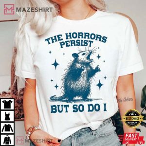 Opossum The Horrors Persist But So Do I T Shirt (2)