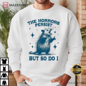 Opossum The Horrors Persist But So Do I T Shirt (3)