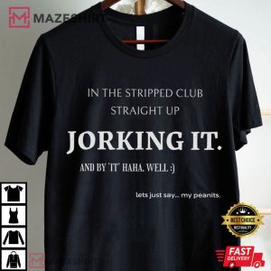 Jorking It In The Stripped Club Funny T Shirt (4)