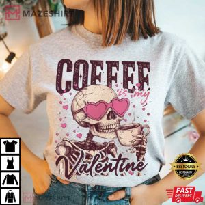 Coffee Is My Valentine Funny Skeleton Valentines Day T Shirt (1)