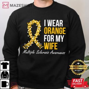 Multiple Sclerosis Awareness I Wear Orange For My Wife T Shirt (2)