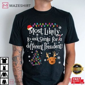 Most Likely To Ask Santa for A Different President Christmas T Shirt (3)