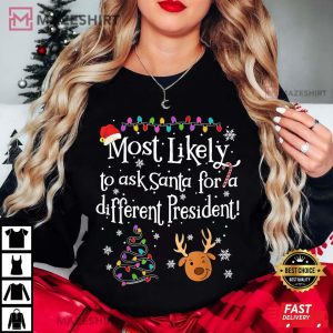 Most Likely To Ask Santa for A Different President Christmas T Shirt (4)