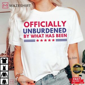 Officially Unburdened By What Has Been Trump Won T Shirt (4)