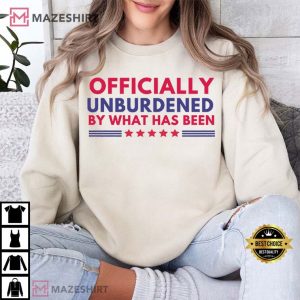 Officially Unburdened By What Has Been Trump Won T Shirt (1)
