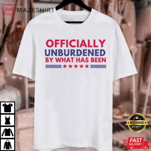 Officially Unburdened By What Has Been Trump Won T Shirt (2)