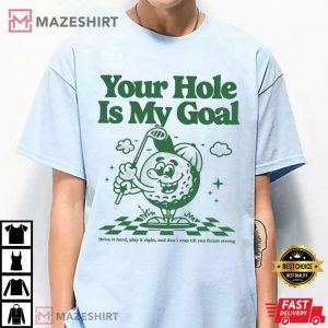 Funny Golf Your Hole Is My Goal T Shirt (2)